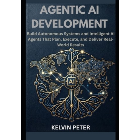 (영문도서)Agentic AI Development: Build Autonomous Systems and Intelligent AI Agents That... Paperback, Independently Published, English, 9798196131141