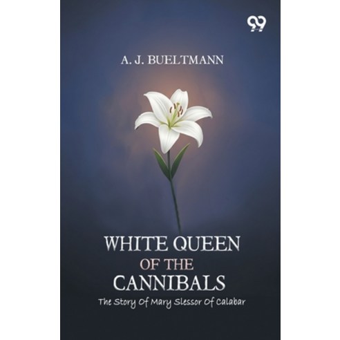 (영문도서)White Queen Of The Cannibals: The Story Of Mary Slessor Of Calabar Paperback, Double 9 Books, English, 9789377500498