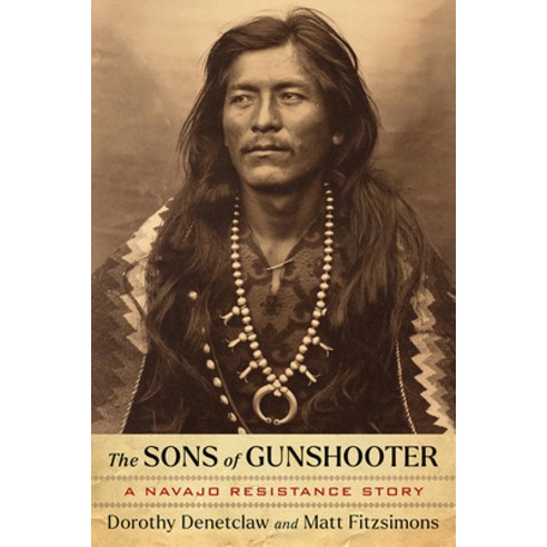(영문도서)The Sons of Gunshooter: A Navajo Resistance Story Paperback, University of Arizona Press, English, 9780816556168