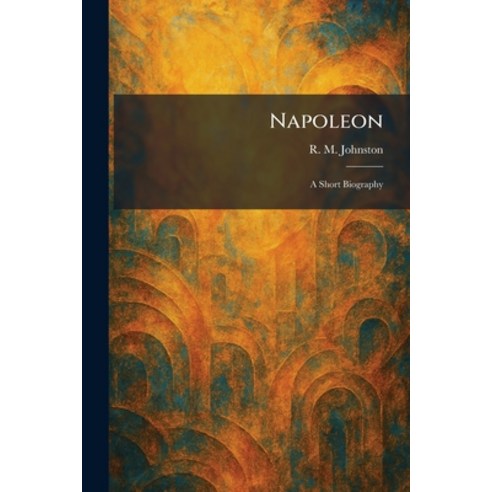 (영문도서)Napoleon: A Short Biography Paperback, Tradd Street Press, English, 9781025860855