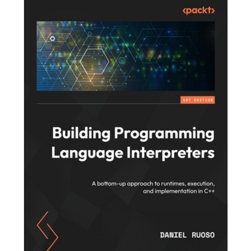 (영문도서)Building Programming Language Interpreters: A bottom-up approach to runtimes ex... Paperback, Packt Publishing, English, 9781837638079