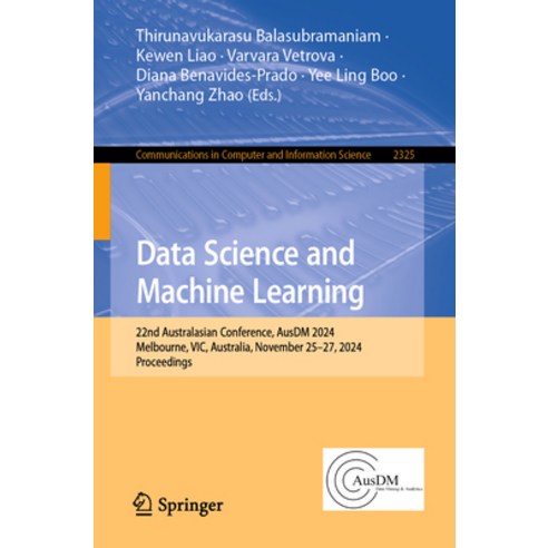 (영문도서)Data Science and Machine Learning: 22nd Australasian Conference Ausdm 2024 Mel... Paperback, Springer, English, 9789819568871