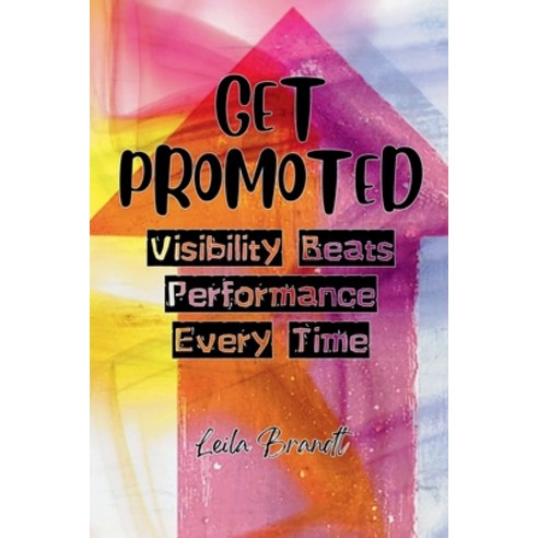(영문도서)Get Promoted: Visibility Beats Performance Every Time Paperback, Pibo Worx, English, 9798233392610