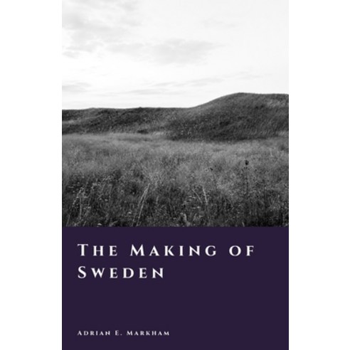 (영문도서)The Making of Sweden: From Ice Age to Kingdom Paperback, Independently Published, English, 9798189351440