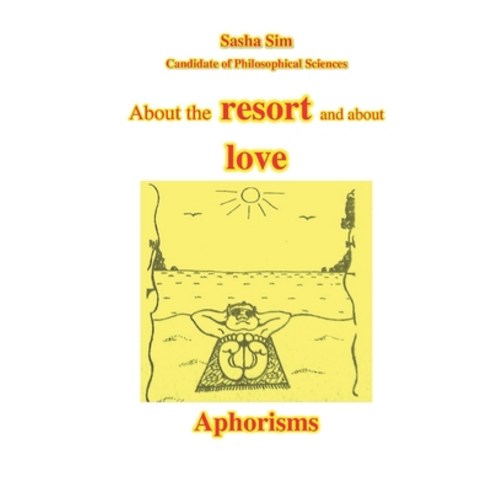 (영문도서)About the resort and about love. Aphorisms Paperback, Independently Published, English, 9798243146050