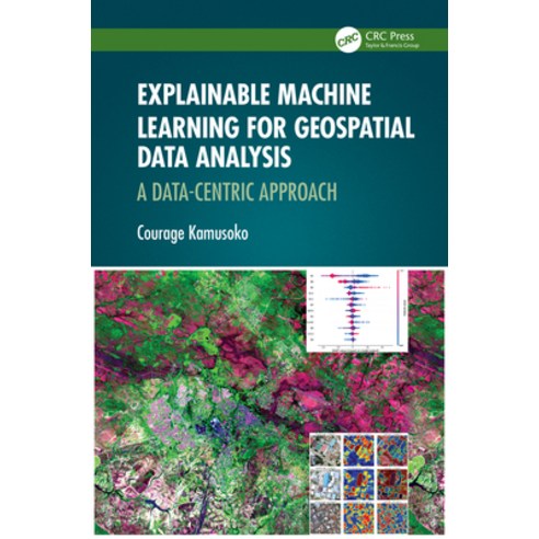 (영문도서)Explainable Machine Learning for Geospatial Data Analysis: A Data-Centric Approach Paperback, CRC Press, English, 9781032503813