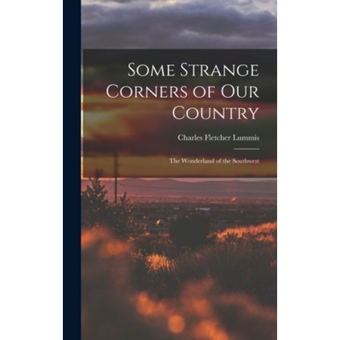 (영문도서)Some Strange Corners of Our Country: The Wonderland of the Southwest Hardcover, Legare Street Press, English, 9781015836198