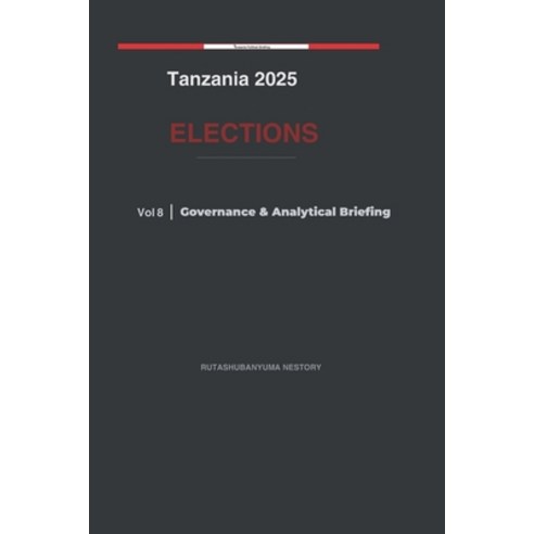 (영문도서)Tanzania 2025 Elections: Governance & Analytical Briefing - Volume 8 Paperback, Independently Published, English, 9798253802823