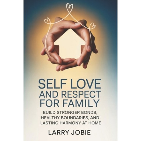 (영문도서)Self Love and Respect For Family: Build Stronger Bonds Healthy Boundaries and... Paperback, Independently Published, English, 9798244471632