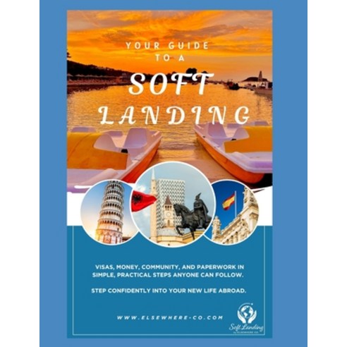 (영문도서)Your Guide to a Soft Landing: A Step-by-Step Companion for Moving Abroad: Visas ... Paperback, Independently Published, English, 9798275345261
