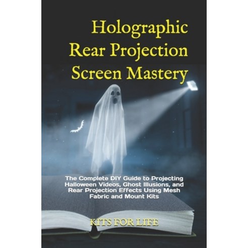 (영문도서)Holographic Rear Projection Screen Mastery: The Complete DIY Guide to Projecting... Paperback, Independently Published, English, 9798274260503