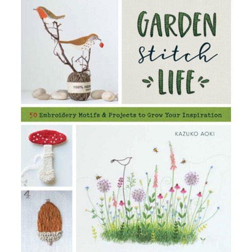 (영문도서) Garden Stitch Life: 50 Embroidery Motifs and Projects to Grow Your Inspiration Paperback, Zakka Workshop, English, 9781940552958 Zakka Workshop, English, 9781940552958