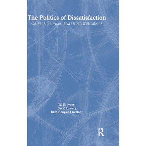 (영문도서)The Politics of Dissatisfaction: Citizens Services and Urban Institutions Hardcover, English, 9781563243783, Routledge