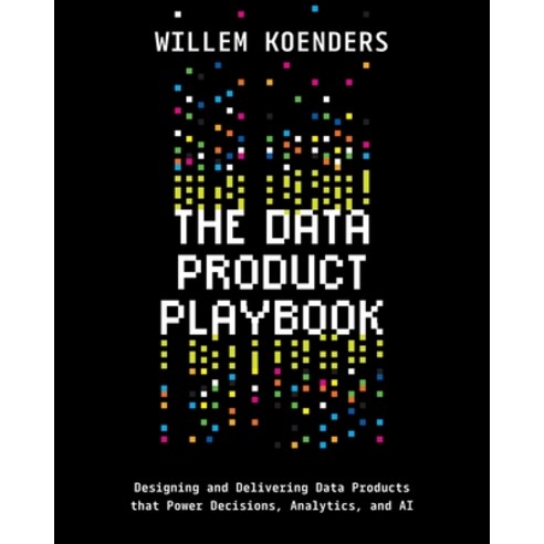 (영문도서)The Data Product Playbook: Designing and Delivering Data Products that Power Dec... Paperback, Technics Publications, English, 9798898160647