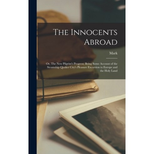 (영문도서)The Innocents Abroad; or The New Pilgrim's Progress; Being Some Account of the... Hardcover, Legare Street Press, English, 9781015499638