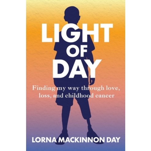 (영문도서)Light Of Day: Finding my way through love loss and childhood cancer Paperback, MacKinnon Works LLC, English, 9798995153603