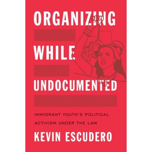 (영문도서)Organizing While Undocumented: Immigrant Youth's Political Activism Under the Law Paperback, New York University Press, English, 9781479834150