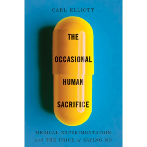 (영문도서)The Occasional Human Sacrifice: Medical Experimentation and the Price of Saying No Paperback, W. W. Norton & Company, English, 9781324116837