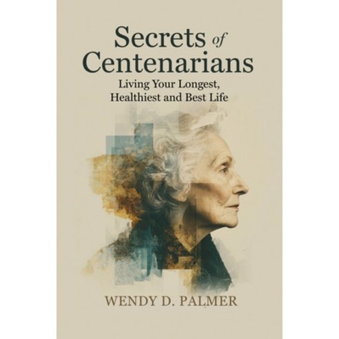 (영문도서)Secrets of Centenarians: Living Your Longest Healthiest and Best Life Paperback, Wdp Publishing, English, 9781970503050