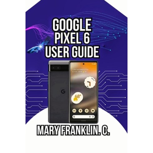 (영문도서)Google Pixel 6 User Guide: Discover Professional Photography Secrets and Harnes... Paperback, Independently Published, English, 9798259338395