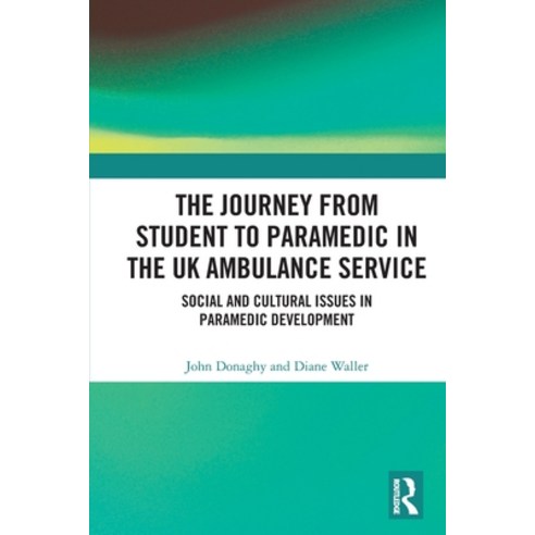 (영문도서)The Journey from Student to Paramedic in the UK Ambulance Service: Social and Cu... Paperback, Routledge, English, 9781032348995