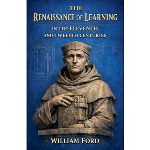 (영문도서)The Renaissance of Learning in the Eleventh and Twelfth Centuries Paperback, Colloquium Verlag, English, 9798235991705