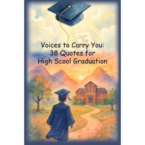 (영문도서)Voices to Carry You: 38 Quotes for High School Graduation Paperback, Independently Published, English, 9798284982341
