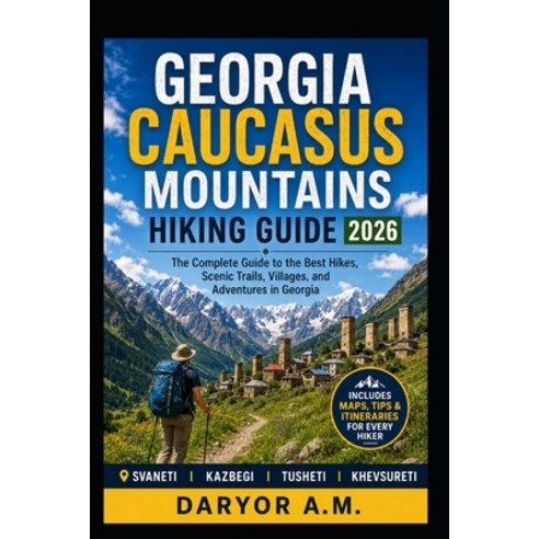 (영문도서)Georgia Caucasus Mountains Hiking Guide 2026: Epic Treks Scenic Trails Svaneti... Paperback, Independently Published, English, 9798181619630