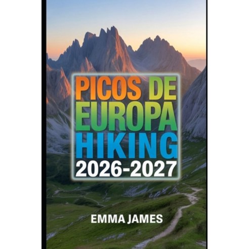 (영문도서)Picos de Europa Hiking Guide 2026-2027: Trail Profile Maps Itineraries and Hi... Paperback, Independently Published, English, 9798244442175