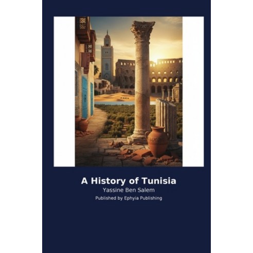 (영문도서)A History of Tunisia Paperback, Ephyia Publishing, English, 9798256035280