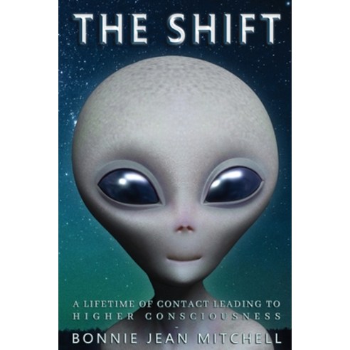 (영문도서)The Shift: A Lifetime of Contact Leading to Higher Consciousness Paperback, Alien Abduction Help, English, 9798218922153