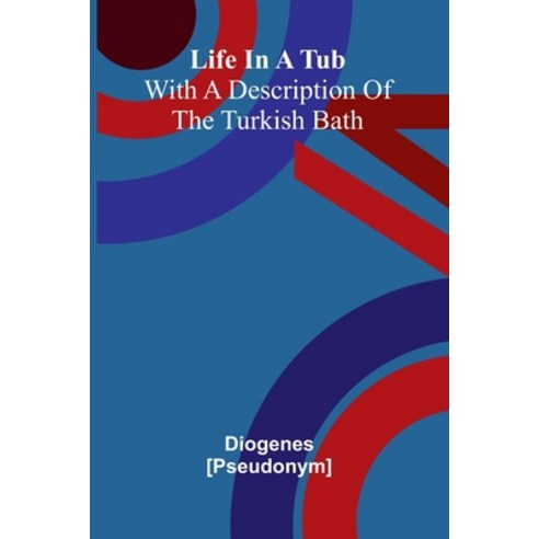 (영문도서)Life In A Tub; With A Description Of The Turkish Bath Paperback, Alpha Edition, English, 9789373057200
