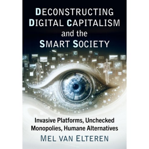 (영문도서) Deconstructing Digital Capitalism and the Smart Society: Invasive Platforms Un... Paperback, McFarland & Company, English, 9781476696096