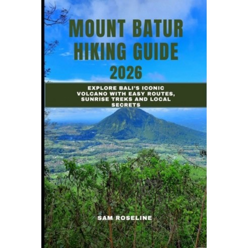 (영문도서)Mount Batur Hiking Guide 2026: Explore Bali's Iconic Volcano with Easy Routes S... Paperback, Independently Published, English, 9798273416529