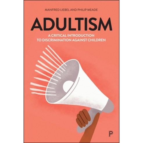 (영문도서)Adultism: A Critical Introduction to Discrimination Against Children Hardcover, Policy Press, English, 9781447378129