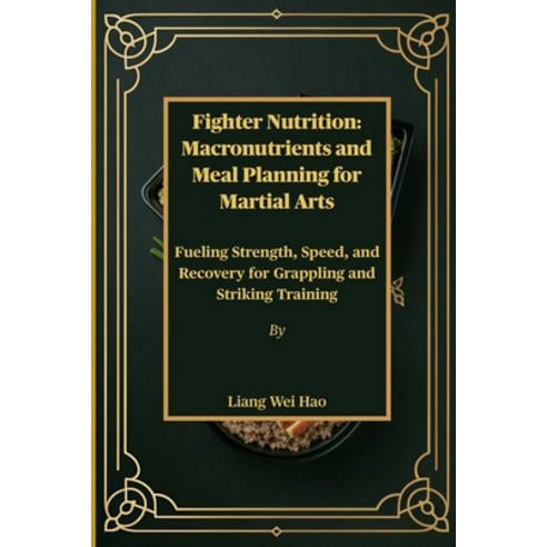 (영문도서)Fighter Nutrition: Macronutrients and Meal Planning for Martial Arts: Fueling St... Paperback, Independently Published, English, 9798274877596