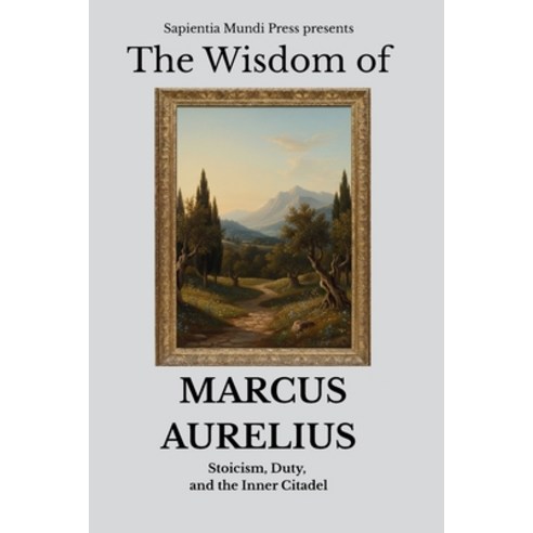 (영문도서)The Wisdom of Marcus Aurelius: Stoicism Duty and the Inner Citadel Paperback, Independently Published, English, 9798243990592