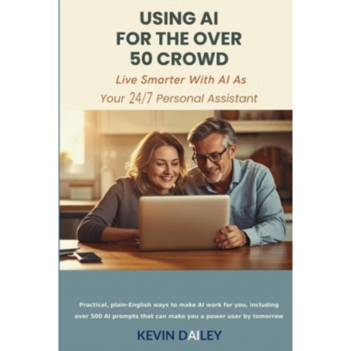 (영문도서)Using AI - For The Over 50 Crowd: Practical Plain-English Ways to Make AI Work f... Paperback, Independently Published, English, 9798183654080