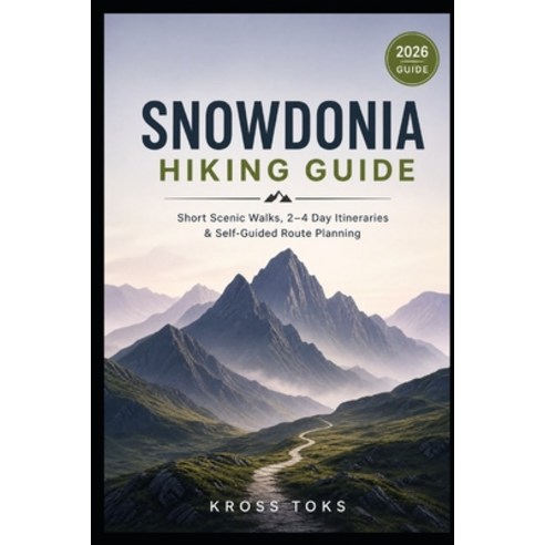 (영문도서)Snowdonia Hiking Guide: Short Scenic Walks 2-4 Day Itineraries & Self-Guided Ro... Paperback, Independently Published, English, 9798181181311