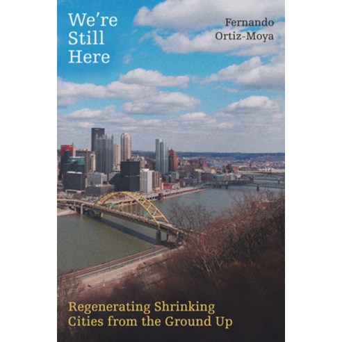 (영문도서)We're Still Here: Regenerating Shrinking Cities from the Ground Up Paperback, University of California Press, English, 9780520421394 University of California Press, English, 9780520421394