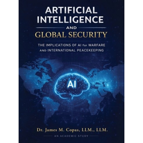 (영문도서)Artificial Intelligence and Global Security: The Implications of AI for Warfare... Hardcover, James Copas Publishing, English, 9798995969655