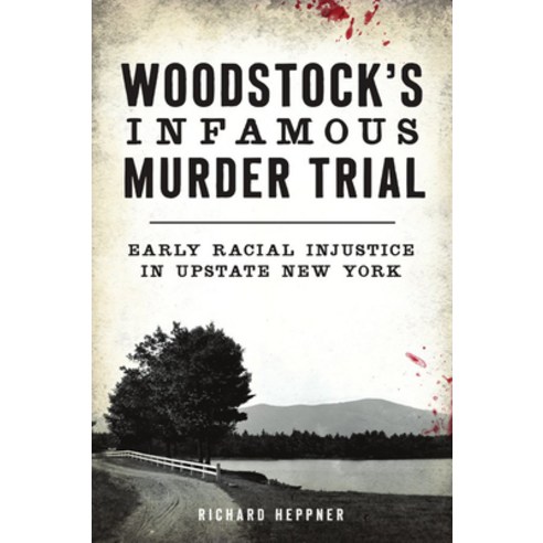 (영문도서)Woodstock's Infamous Murder Trial: Early Racial Injustice in Upstate New York Paperback, English, 9781467144766, History Press