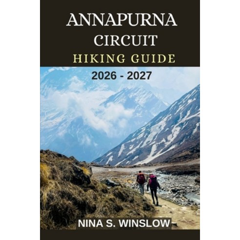 (영문도서)Annapurna Circuit Hiking Guide 2026 - 2027: Epic Himalayan Trails High-Altitude... Paperback, Independently Published, English, 9798242833418