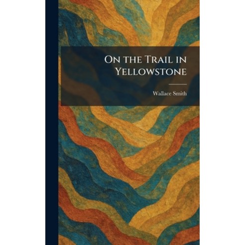 (영문도서)On the Trail in Yellowstone Hardcover, Tradd Street Press, English, 9781025876542