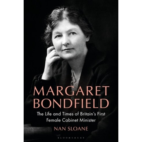 (영문도서)Margaret Bondfield: The Life and Times of Britain's First Female Cabinet Minister Hardcover, Bloomsbury Academic, English, 9781350513655