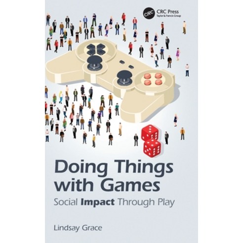 (영문도서)Doing Things with Games: Social Impact Through Play Hardcover, CRC Press, English, 9781138367272