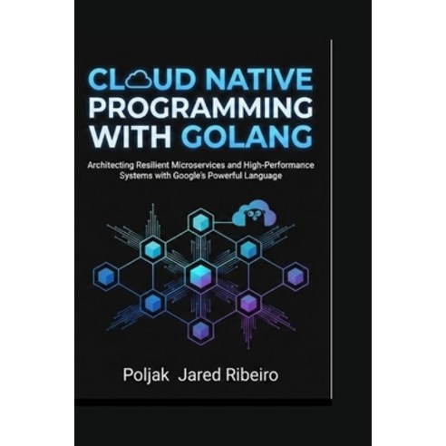 (영문도서)Cloud Native Programming with Golang: Architecting Resilient Microservices and H... Paperback, Independently Published, English, 9798243465946
