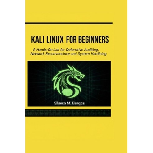 (영문도서)Kali Linux for Beginners: A Hands-On Lab for Defensive Auditing Network Reconna... Paperback, Independently Published, English, 9798243653329