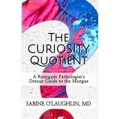 (영문도서)The Curiosity Quotient: A Renegade Pathologist's Detour Guide to the Morgue Paperback, Health Matrix Success Navig..., English, 9798218827496