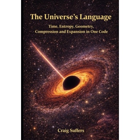 (영문도서)The Universe's Language: Time Entropy Geometry Compression and Expansion in... Paperback, Independently Published, English, 9798198097933